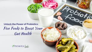 Unlock the Power of Probiotics: Five Foods to Boost Your Gut Health